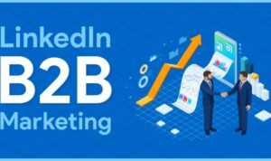 Using LinkedIn for B2B Marketing